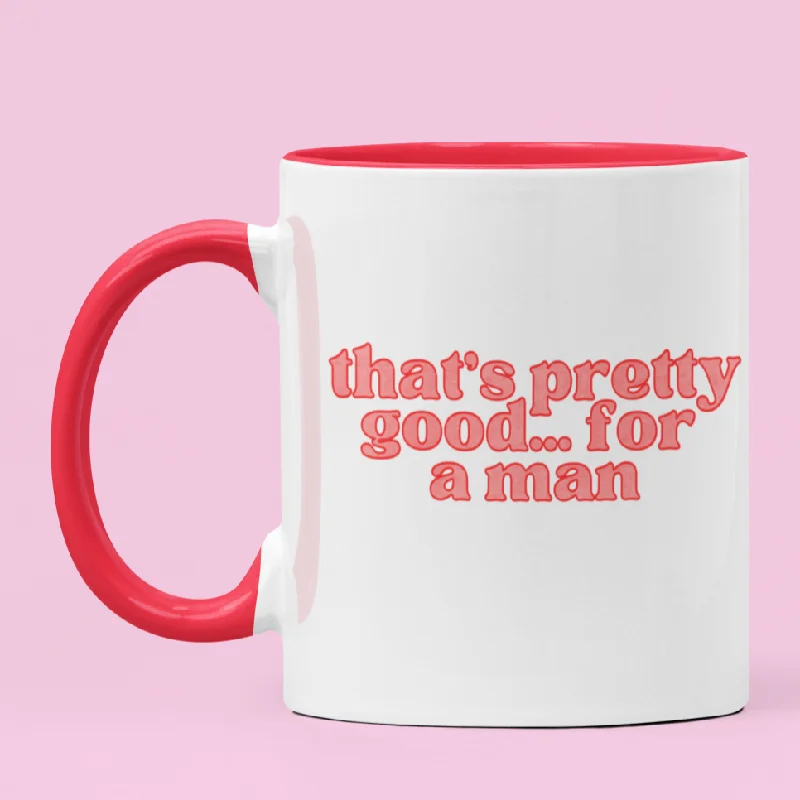 That’s Pretty Good For A Man Mug